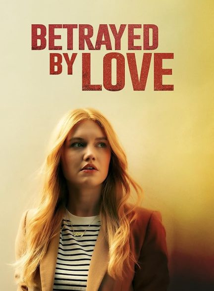 دانلود فیلم Betrayed by Love